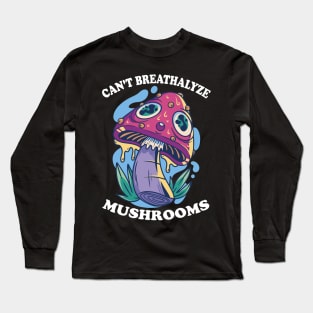 Mushroom Shirt Design for Mushroom Lovers - Can't Breathalyze Mushrooms Long Sleeve T-Shirt